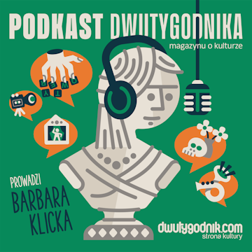 Podkast Dwutygodnika. Magazynu o Kulturze