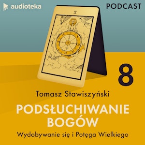 Podsłuchiwanie bogów. Odcinek 8: Wydobywanie się i Potęga Wielkiego