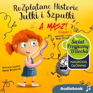 Rozplątane Historie Julki i Szpulki cz. 1 „A masz!”. Audiobook