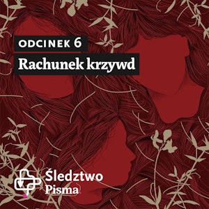 Śledztwo Pisma 2. Odcinek 6: Rachunek krzywd