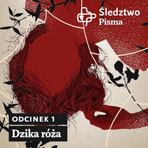 Śledztwo Pisma 2. Odcinek 1: Dzika Róża