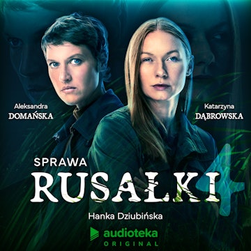 Sprawa Rusałki. Odcinek 4: Coraz więcej dowodów audiobook, Hanka Dziubińska