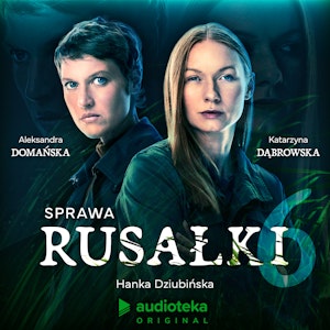 Sprawa Rusałki. Odcinek 6: Kim jest Rusałka?, Audioteka
