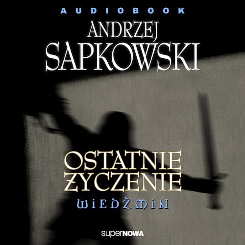Wiedźmin 1.6 - Ostatnie życzenie - Andrzej Sapkowski | Audioteka