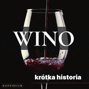 Wino. Krótka historia szlachetnego trunku