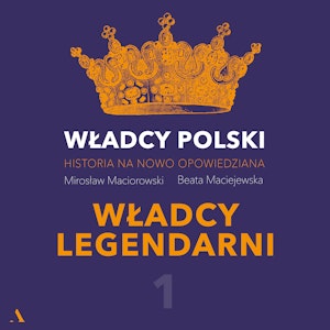 Władcy Polski. Historia na nowo opowiedziana. Odcinek 1. Władcy legendarni