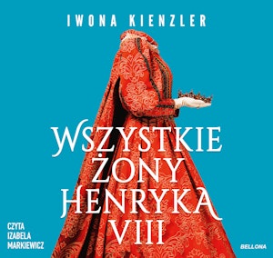 Wszystkie żony Henryka VIII