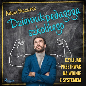 Dziennik pedagoga szkolnego. Czyli jak przetrwać na wojnie z systemem