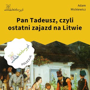 Pan Tadeusz, czyli ostatni zajazd na Litwie, Adam Mickiewicz