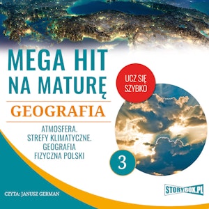 Mega hit na maturę. Geografia 3. Atmosfera. Strefy klimatyczne. Geografia fizyczna Polski