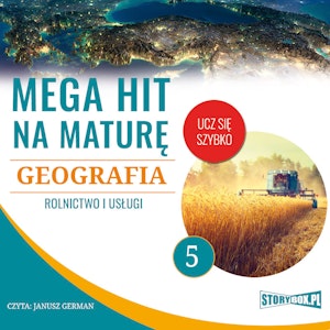 Mega hit na maturę. Geografia. 5. Rolnictwo i usługi