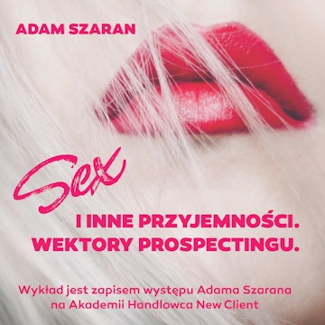 Sex i inne przyjemności. Wektory prospectingu