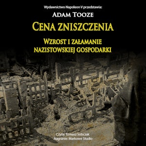 CENA ZNISZCZENIA. Wzrost i załamanie nazistowskiej gospodarki