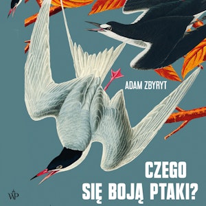 Czego się boją ptaki?, Adam Zbyryt