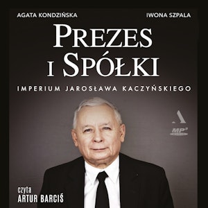 Prezes i Spółki. Imperium Jarosława Kaczyńskiego