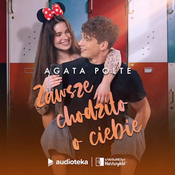 Zawsze chodziło o ciebie.  Słuchowisko audiobook, Agata Polte
