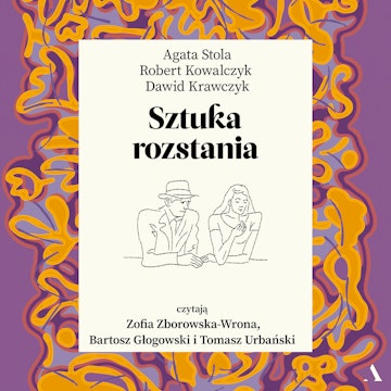 Sztuka rozstania audiobook, Agata Stola, Dawid Krawczyk, Robert Kowalczyk