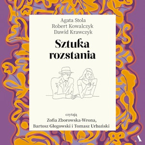 Sztuka rozstania, Agata Stola, Dawid Krawczyk, Robert Kowalczyk