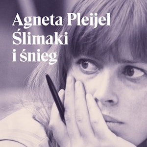 Ślimaki i śnieg, Agneta Pleijel