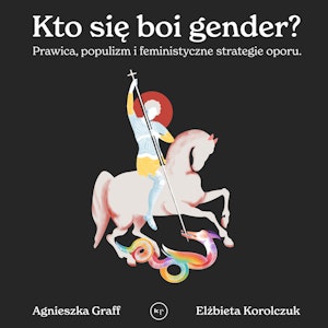 Kto się boi gender? Prawica, populizm i feministyczne strategie oporu.