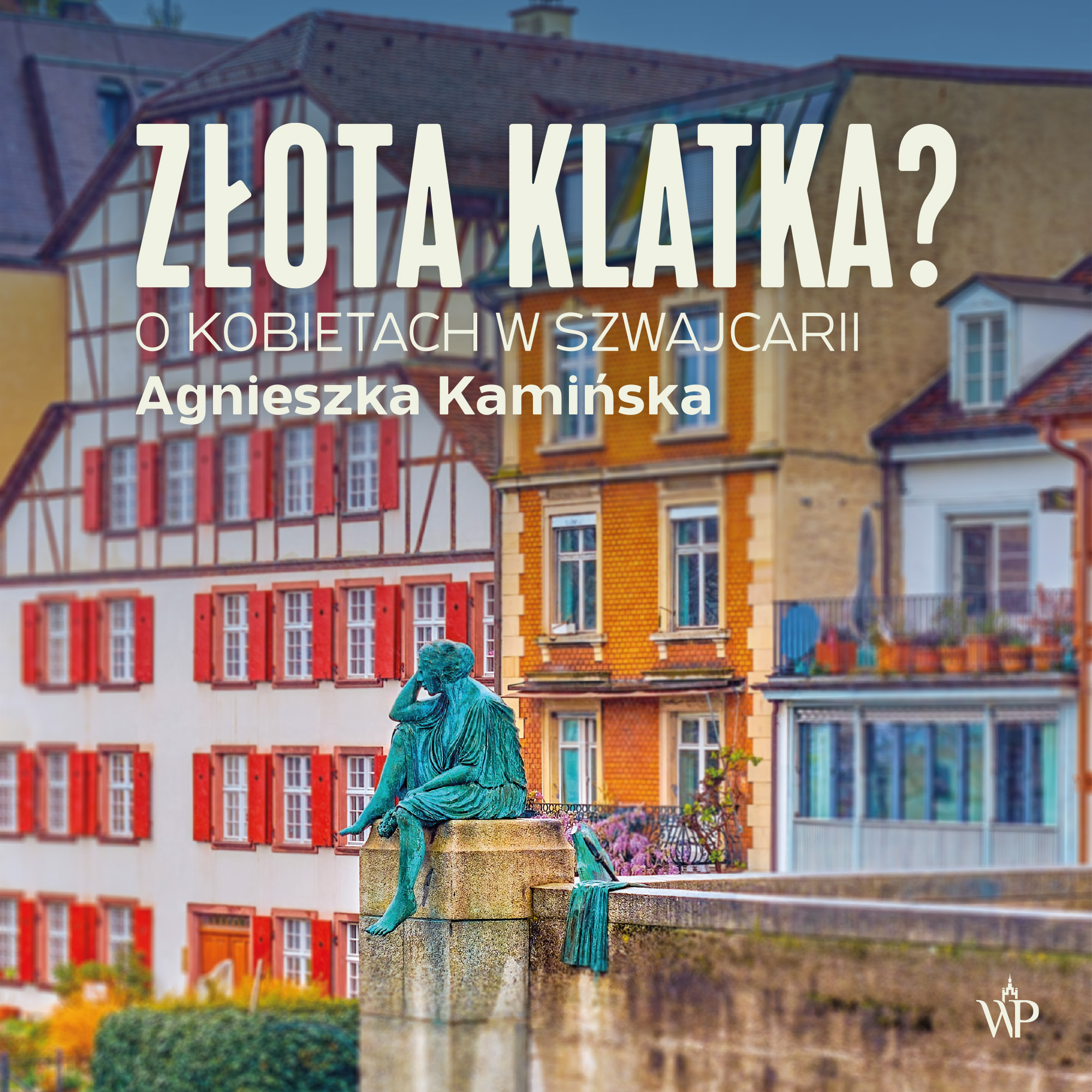 "Złota klatka", czyli książka o Szwajcarii i o tym, jak traktowane są kobiety w Szwajcarii