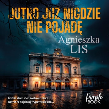 Jutro już nigdzie nie pojadę audiobook, Agnieszka Lis
