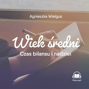 Wiek średni. Czas bilansu i nadziei