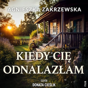 Kiedy cię odnalazłam, Agnieszka Zakrzewska