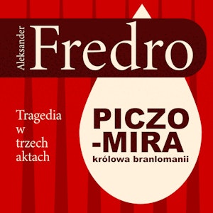 Piczomira, królowa Branlomanii. Tragedia w trzech aktach