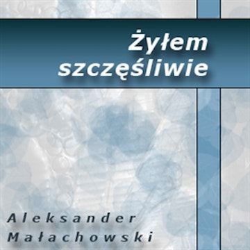 Żyłem szczęśliwie