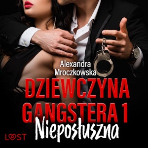 Dziewczyna gangstera 1: Nieposłuszna – opowiadanie erotyczne