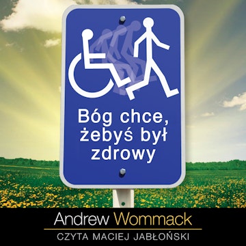 Bóg chce, żebyś był zdrowy audiobook, Andrew Wommack