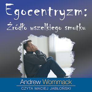 Egocentryzm: źródło wszelkiego smutku