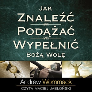 Jak znaleźć, podążać, wypełnić Bożą wolę