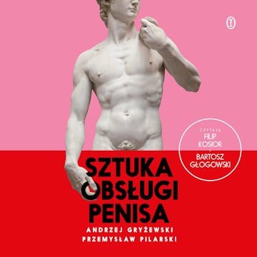 Sztuka obsługi penisa audiobook, Andrzej Gryżewski, Przemysław Pilarski