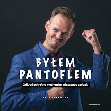 Byłem pantoflem. Odkryj sekretny mechanizm niszczący związki