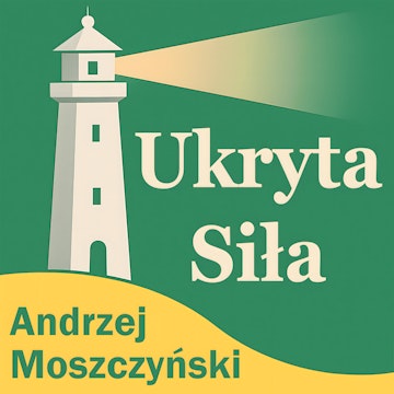 Ukryta siła. Jak budować dobre życie w zmiennym świecie