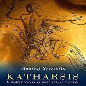 KATHARSIS. O uzdrowicielskiej mocy natury i sztuki