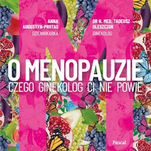 O menopauzie. Czego ginekolog Ci nie powie