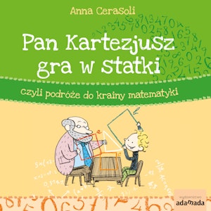 Pan Kartezjusz gra w statki, czyli podróże do krainy matematyki