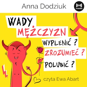 Wady mężczyzn. Wyplenić, zrozumieć, polubić?