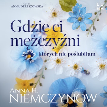 Gdzie ci mężczyźni, których nie poślubiłam audiobook, Anna H. Niemczynow