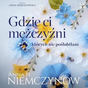 Gdzie ci mężczyźni, których nie poślubiłam, Anna H. Niemczynow