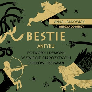 Bestie antyku. Potwory i demony w starożytnym świecie Greków i Rzymian