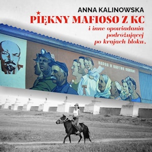 Piękny mafioso z KC i inne opowiadania podróżującej po kraju bloku