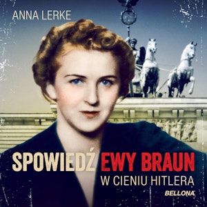 Spowiedź Ewy Braun. W cieniu Hitlera