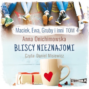 Maciek, Ewa, Gruby i inni. Tom 4. Bliscy nieznajomi