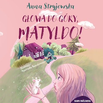 Głowa do góry, Matyldo! audiobook, Anna Stryjewska