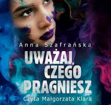 Uważaj, czego pragniesz