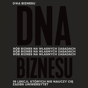 DNA biznesu. Rób biznes na własnych zasadach. 19 lekcji, których nie nauczy Cię żaden uniwersytet